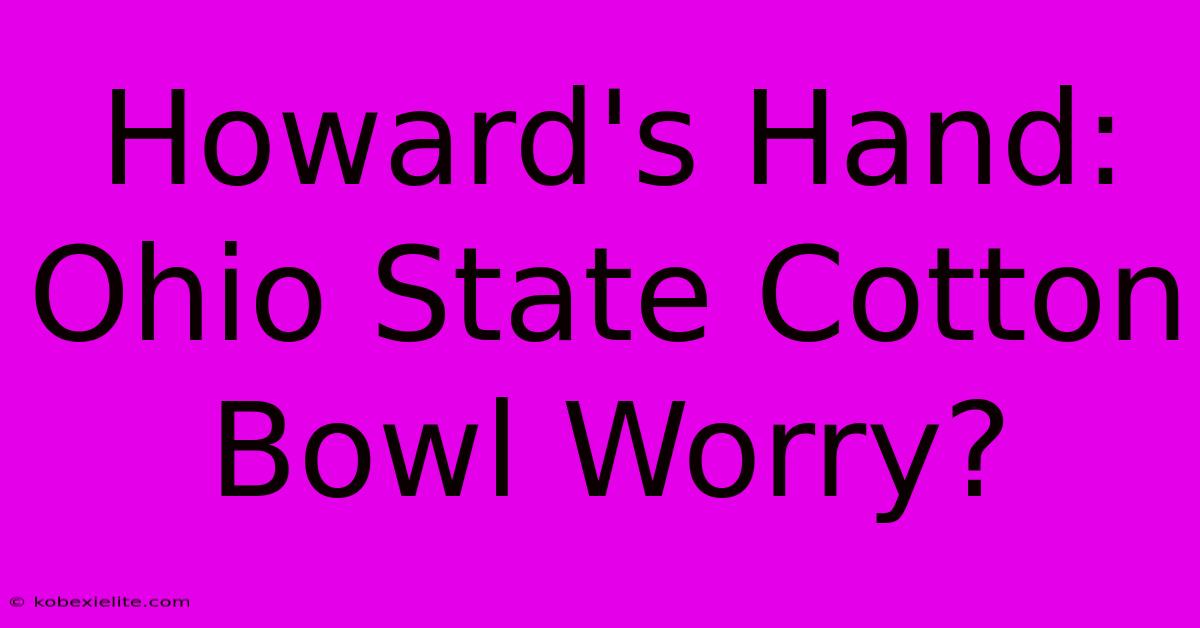 Howard's Hand: Ohio State Cotton Bowl Worry?