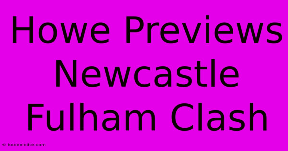 Howe Previews Newcastle Fulham Clash