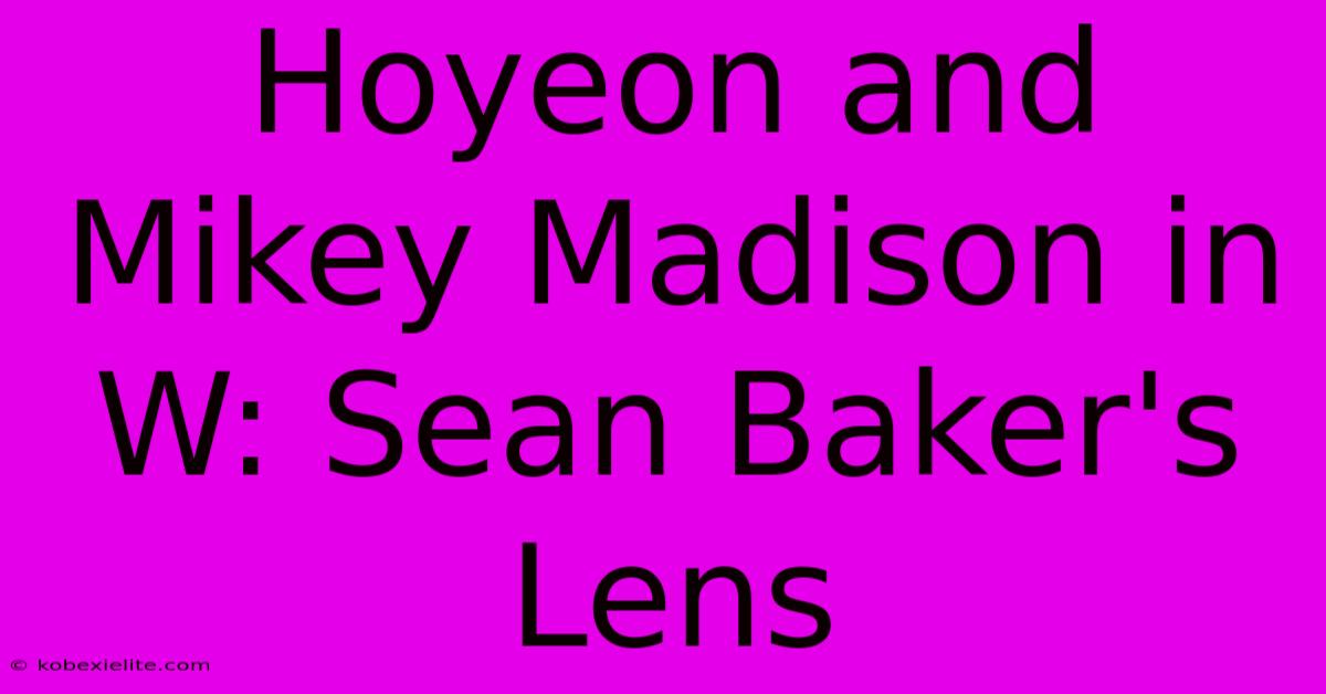 Hoyeon And Mikey Madison In W: Sean Baker's Lens