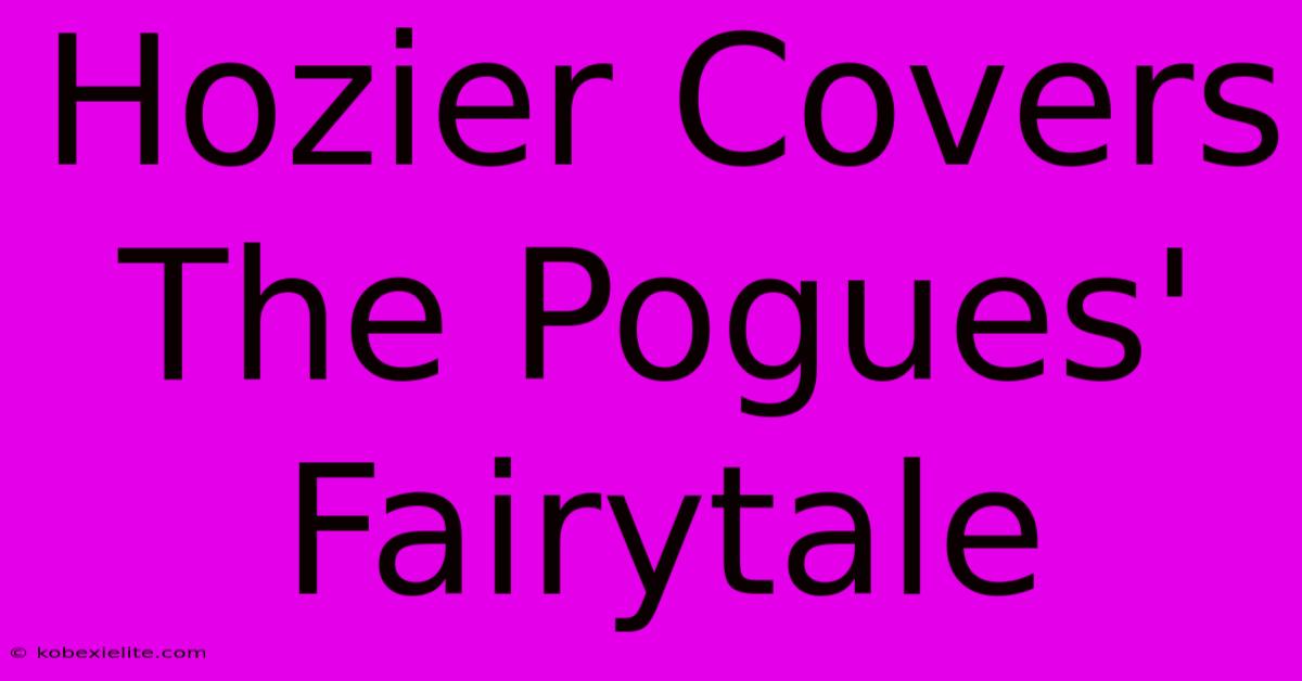 Hozier Covers The Pogues' Fairytale