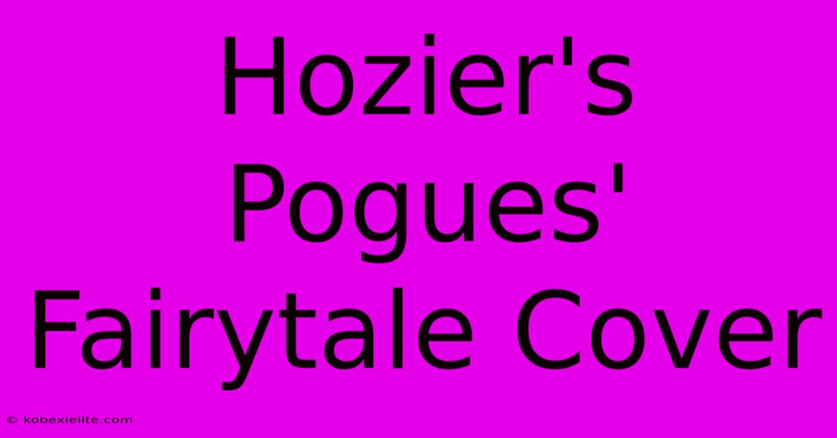 Hozier's Pogues' Fairytale Cover