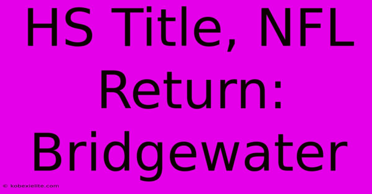 HS Title, NFL Return: Bridgewater