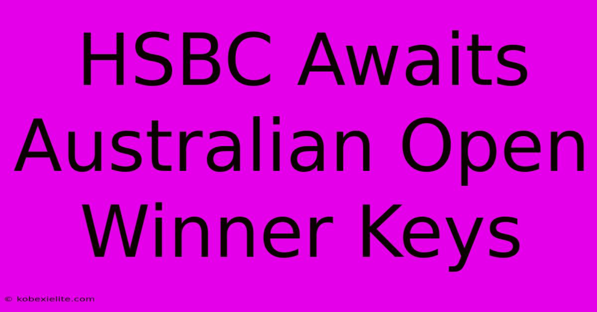 HSBC Awaits Australian Open Winner Keys