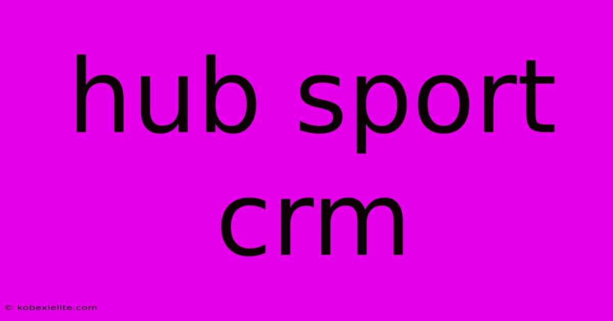 Hub Sport Crm