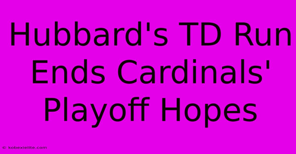 Hubbard's TD Run Ends Cardinals' Playoff Hopes