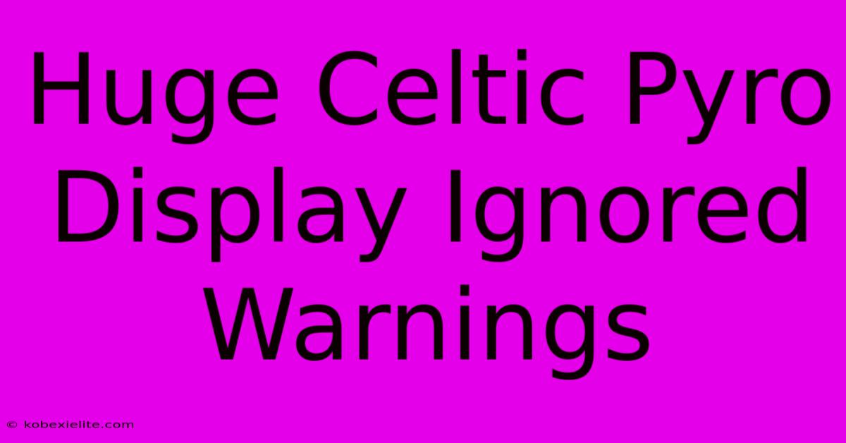 Huge Celtic Pyro Display Ignored Warnings