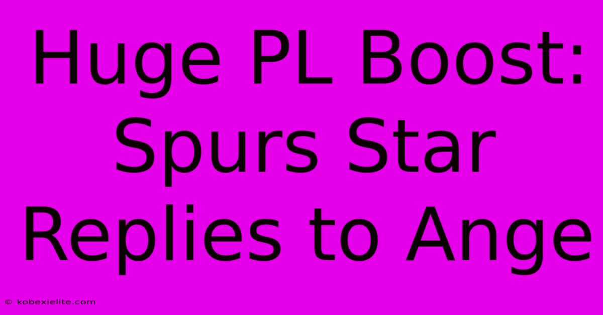 Huge PL Boost: Spurs Star Replies To Ange