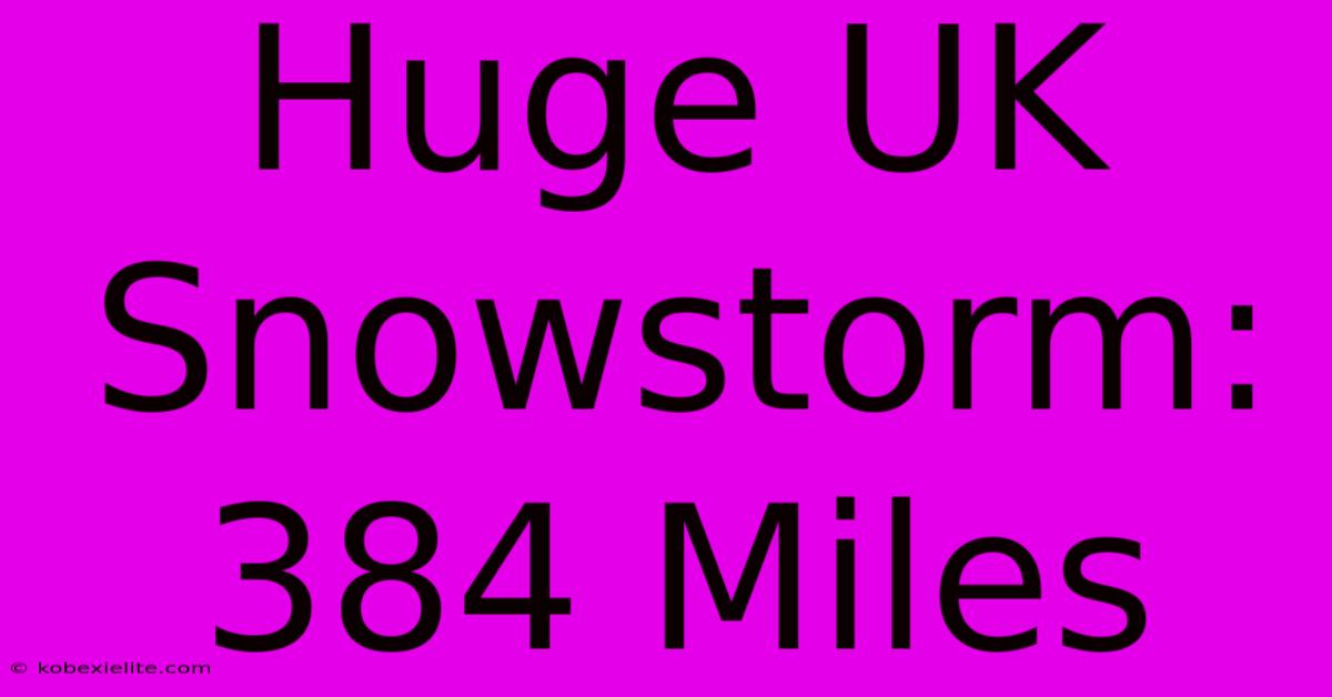 Huge UK Snowstorm: 384 Miles