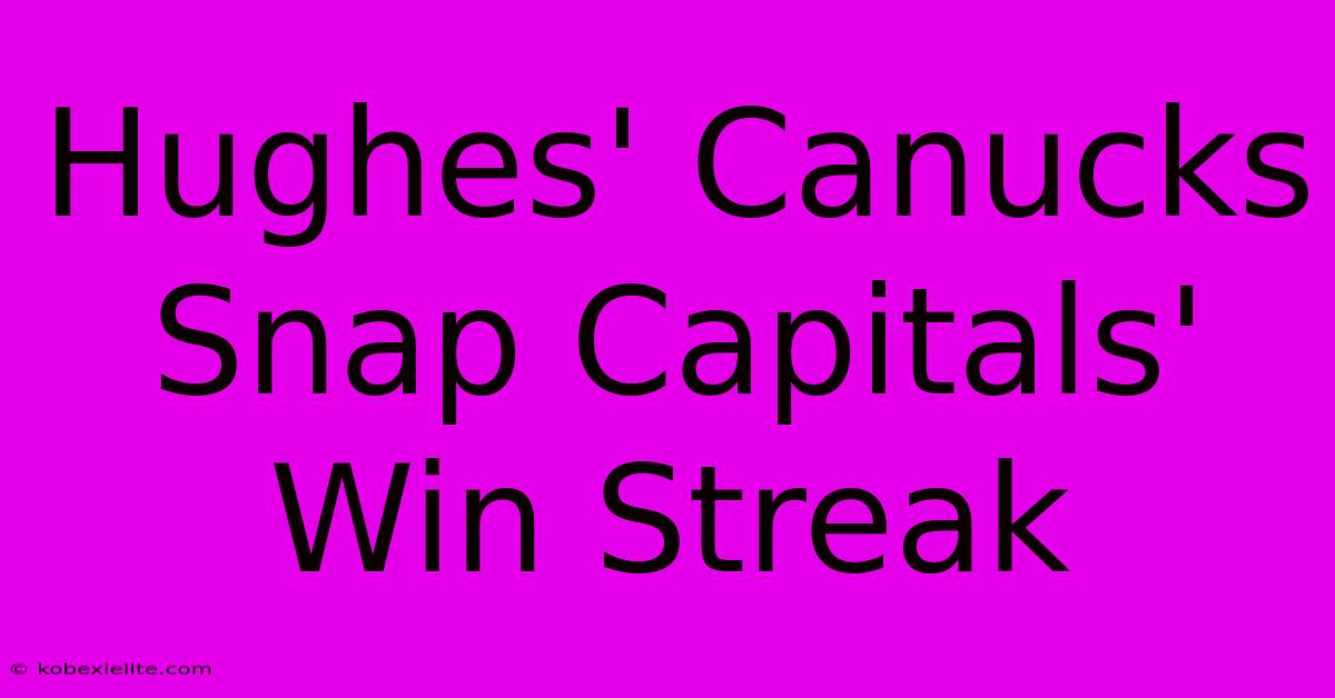 Hughes' Canucks Snap Capitals' Win Streak