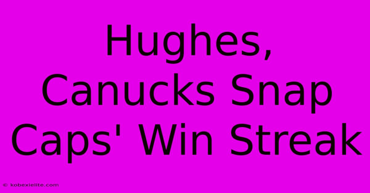 Hughes, Canucks Snap Caps' Win Streak