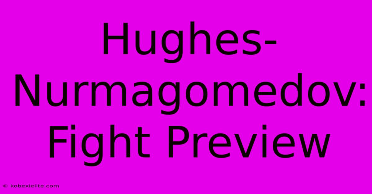 Hughes-Nurmagomedov: Fight Preview