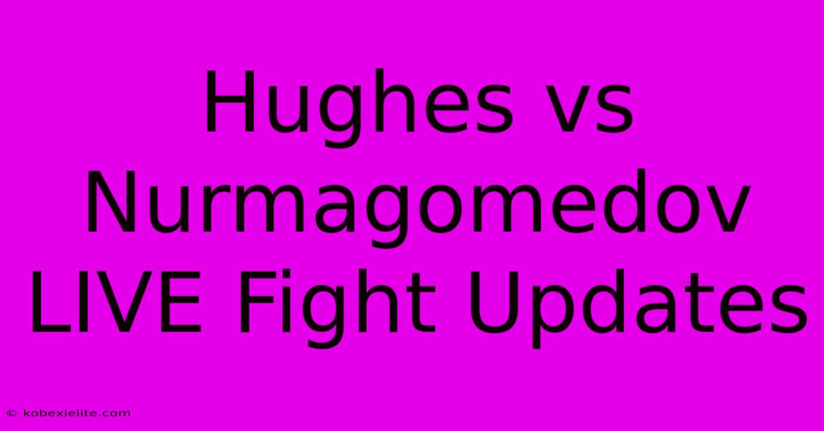 Hughes Vs Nurmagomedov LIVE Fight Updates