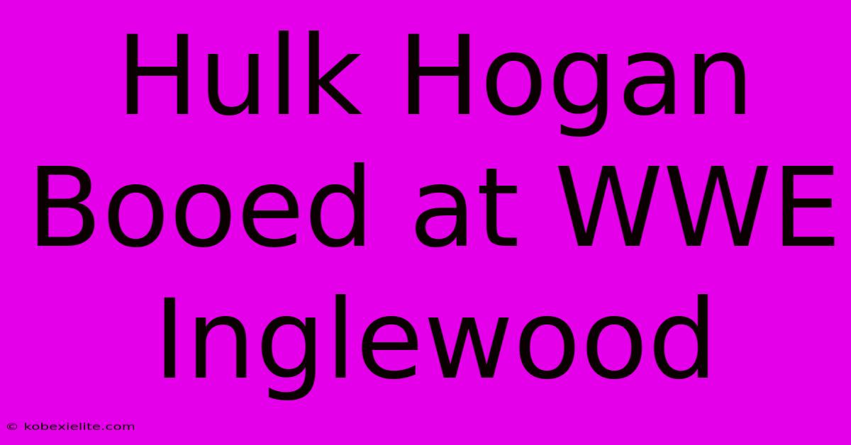 Hulk Hogan Booed At WWE Inglewood