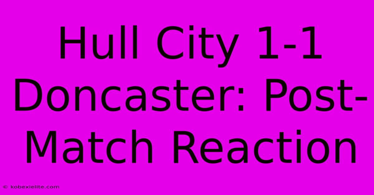 Hull City 1-1 Doncaster: Post-Match Reaction