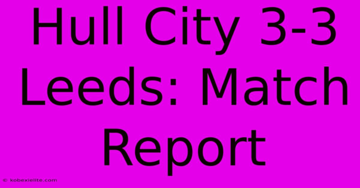 Hull City 3-3 Leeds: Match Report