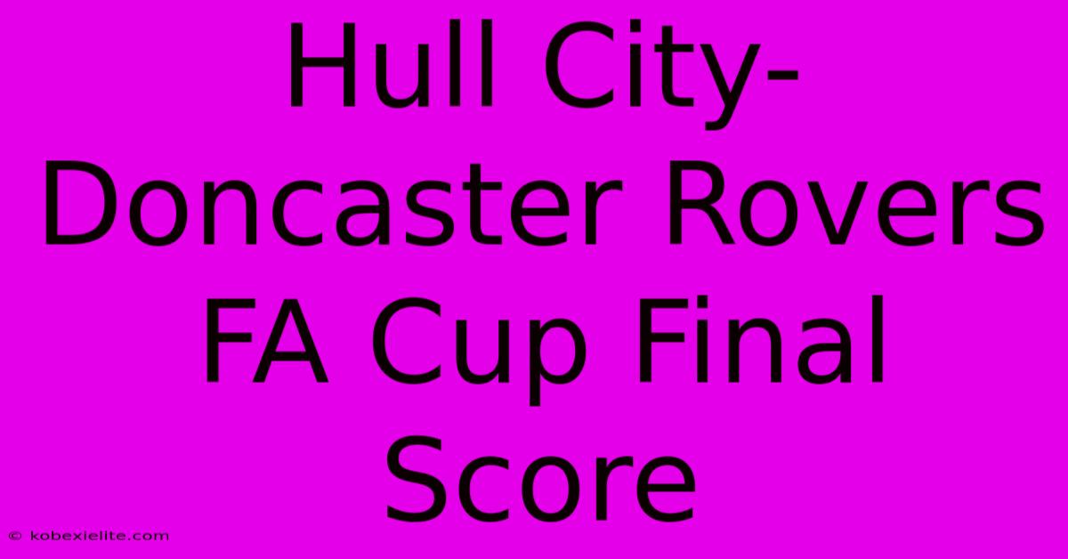 Hull City-Doncaster Rovers FA Cup Final Score