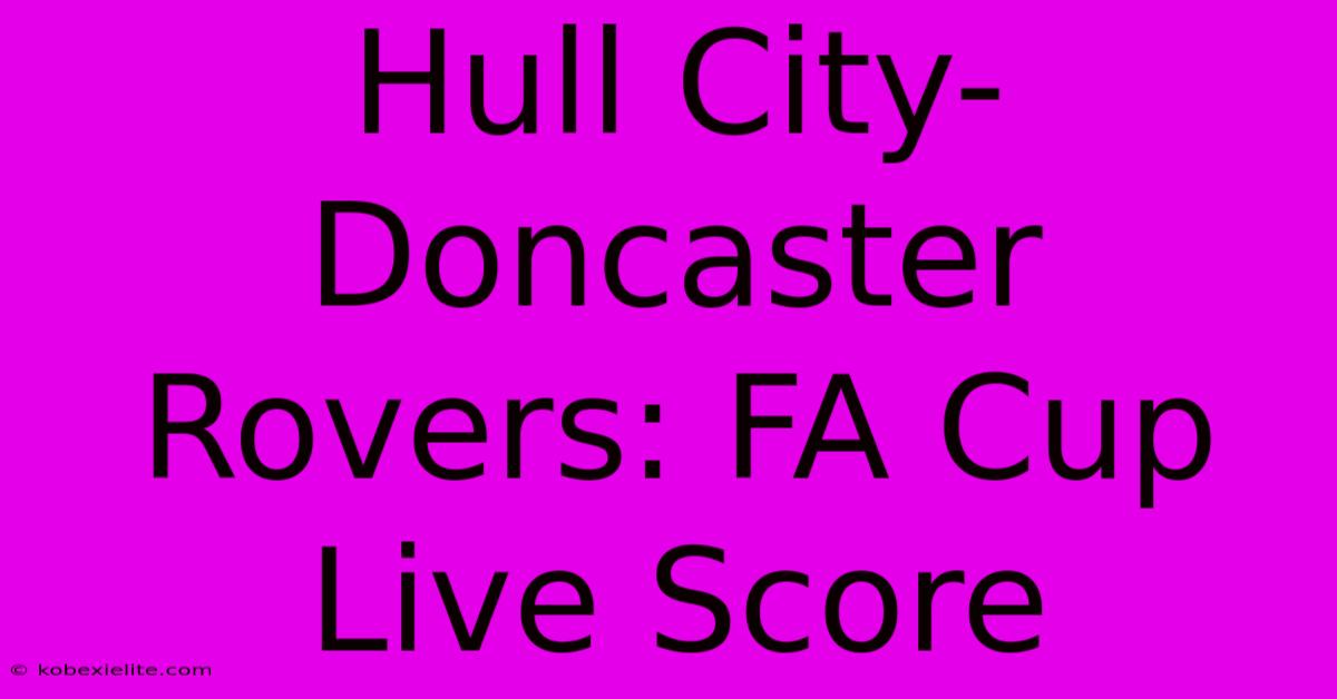 Hull City-Doncaster Rovers: FA Cup Live Score