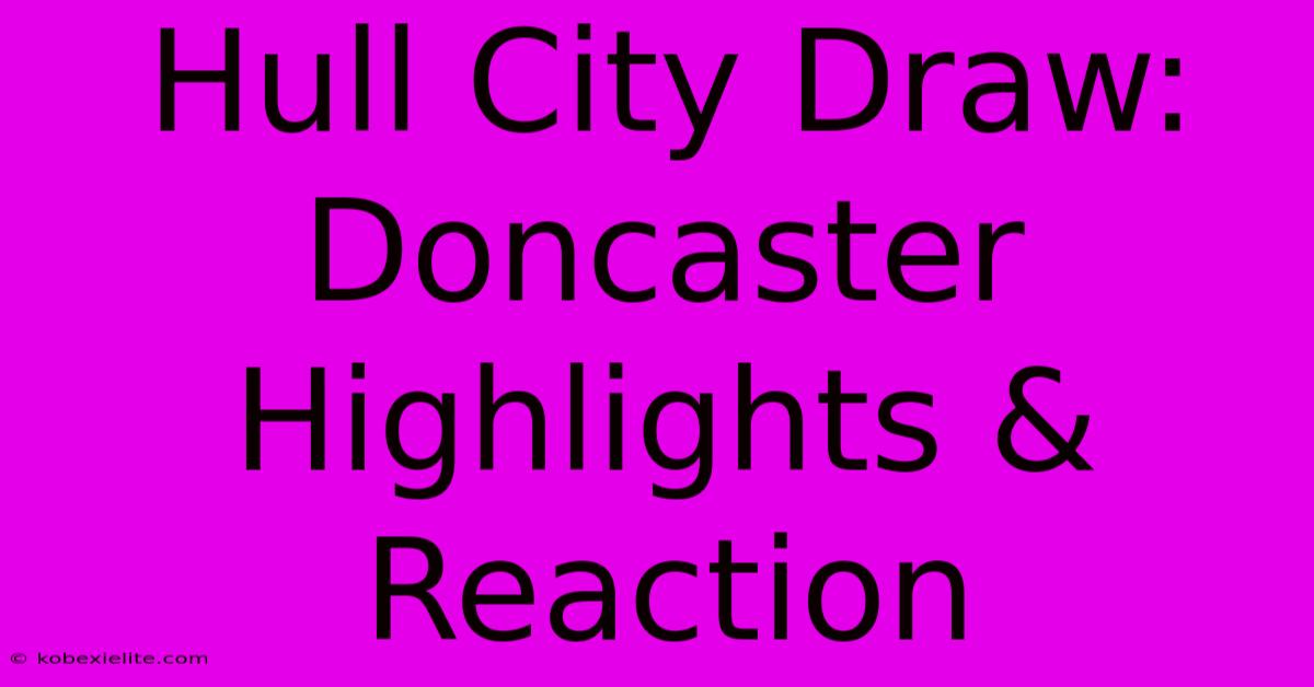 Hull City Draw: Doncaster Highlights & Reaction