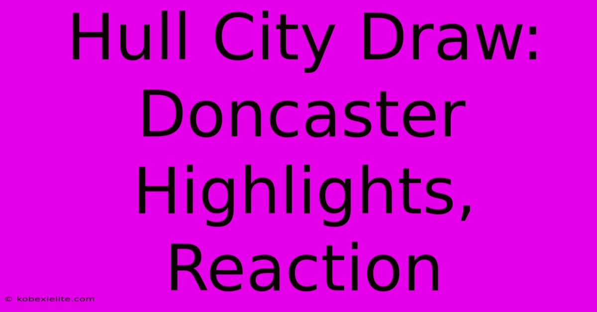 Hull City Draw: Doncaster Highlights, Reaction