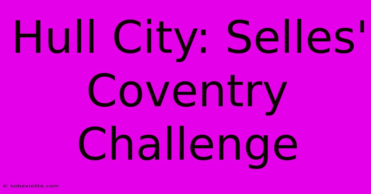 Hull City: Selles' Coventry Challenge Hull City: Selles' Coventry Challenge