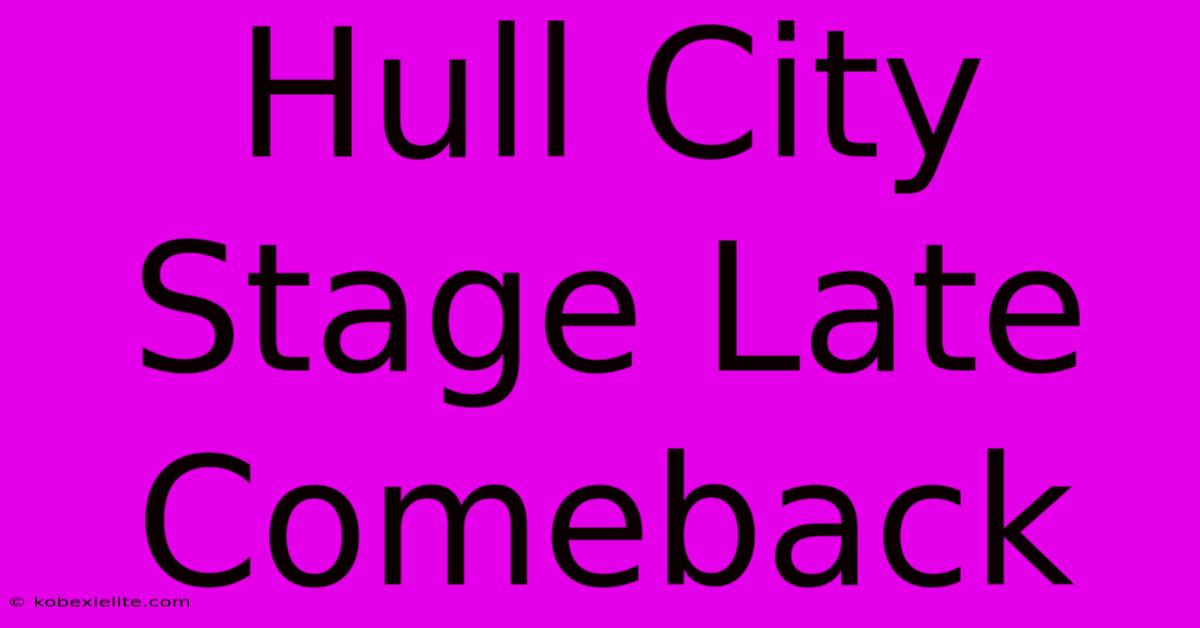 Hull City Stage Late Comeback