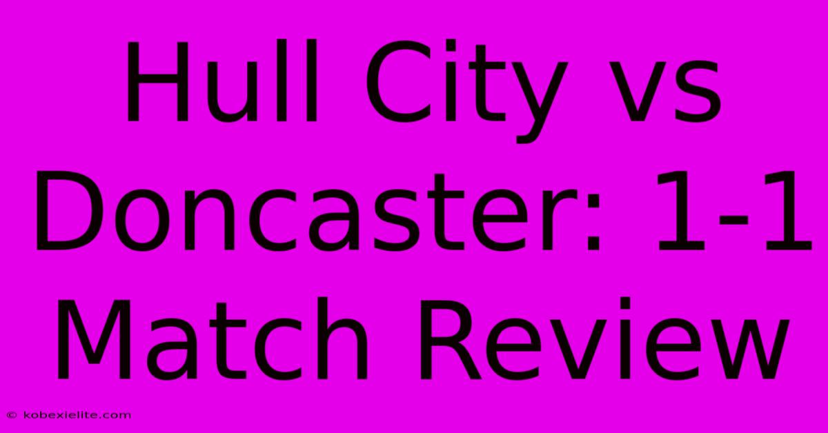 Hull City Vs Doncaster: 1-1 Match Review