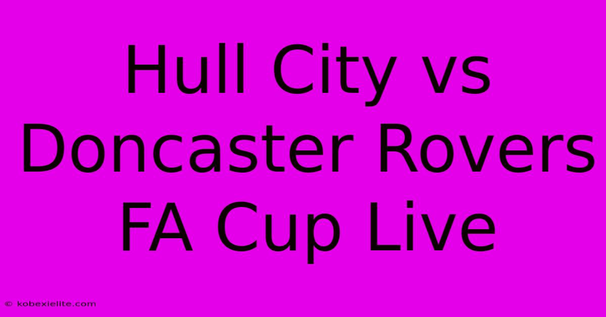 Hull City Vs Doncaster Rovers FA Cup Live