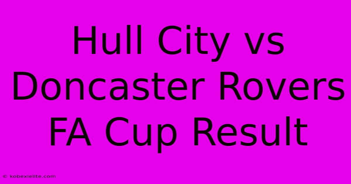 Hull City Vs Doncaster Rovers FA Cup Result