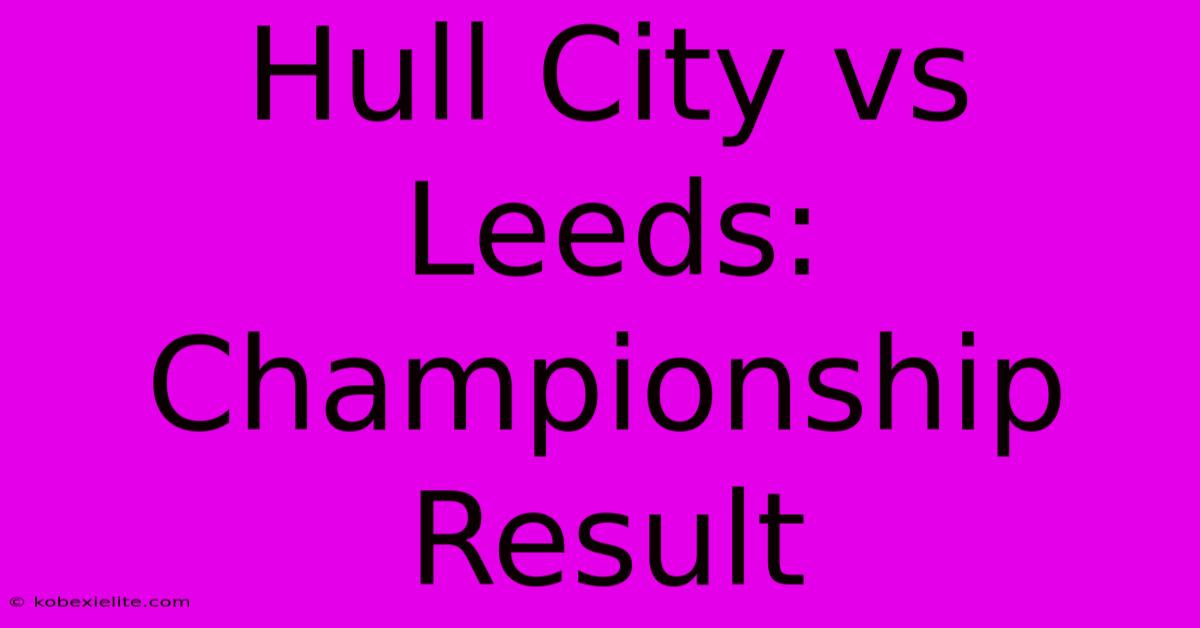 Hull City Vs Leeds: Championship Result