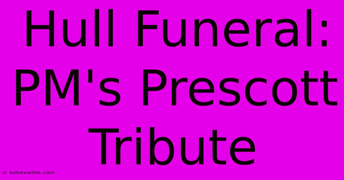 Hull Funeral: PM's Prescott Tribute