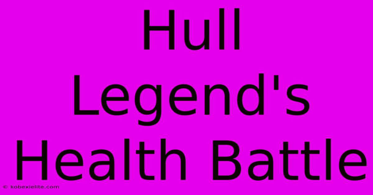 Hull Legend's Health Battle