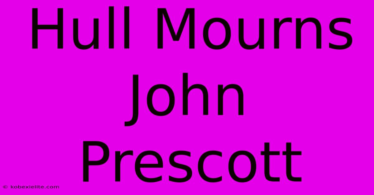 Hull Mourns John Prescott