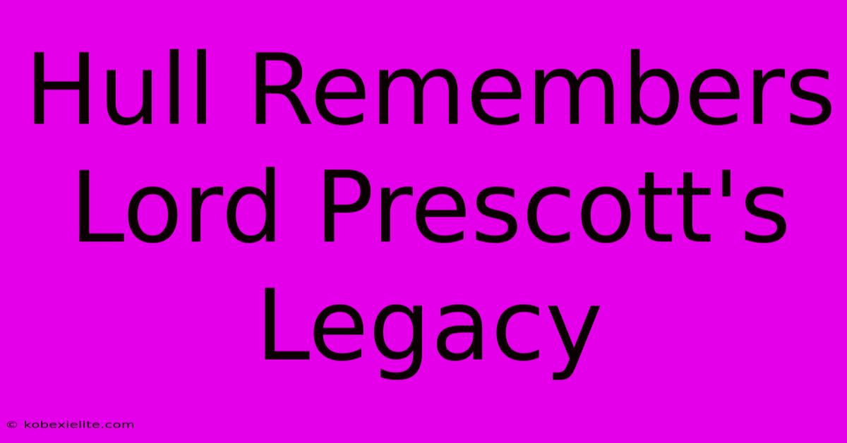 Hull Remembers Lord Prescott's Legacy