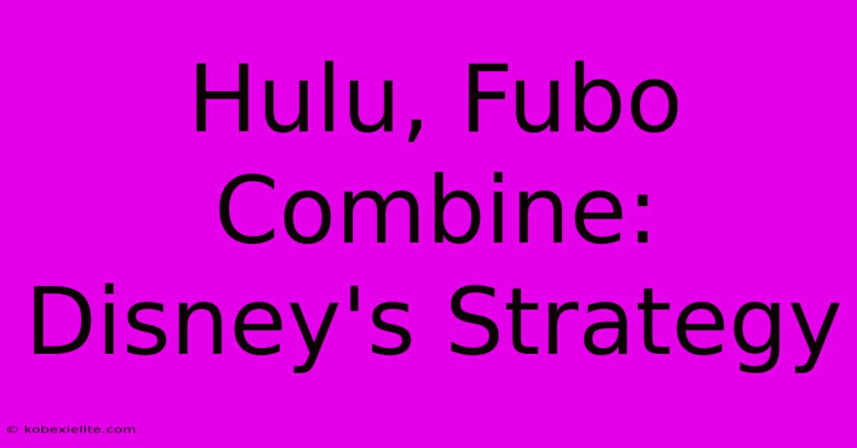 Hulu, Fubo Combine: Disney's Strategy