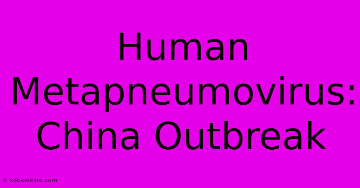 Human Metapneumovirus: China Outbreak