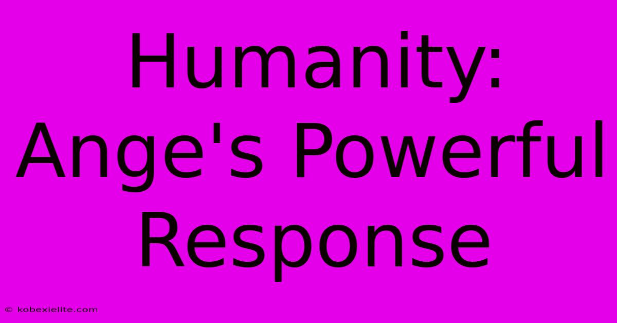 Humanity: Ange's Powerful Response