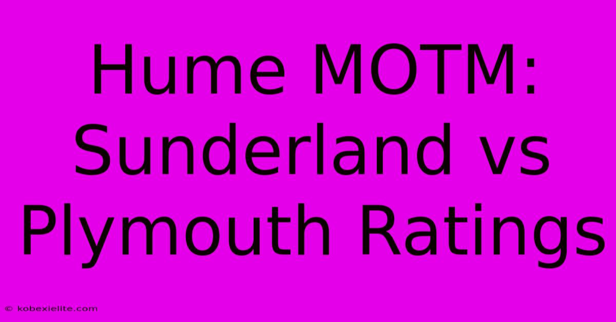 Hume MOTM: Sunderland Vs Plymouth Ratings