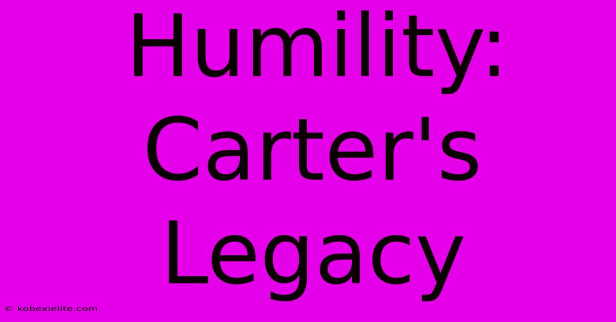 Humility: Carter's Legacy