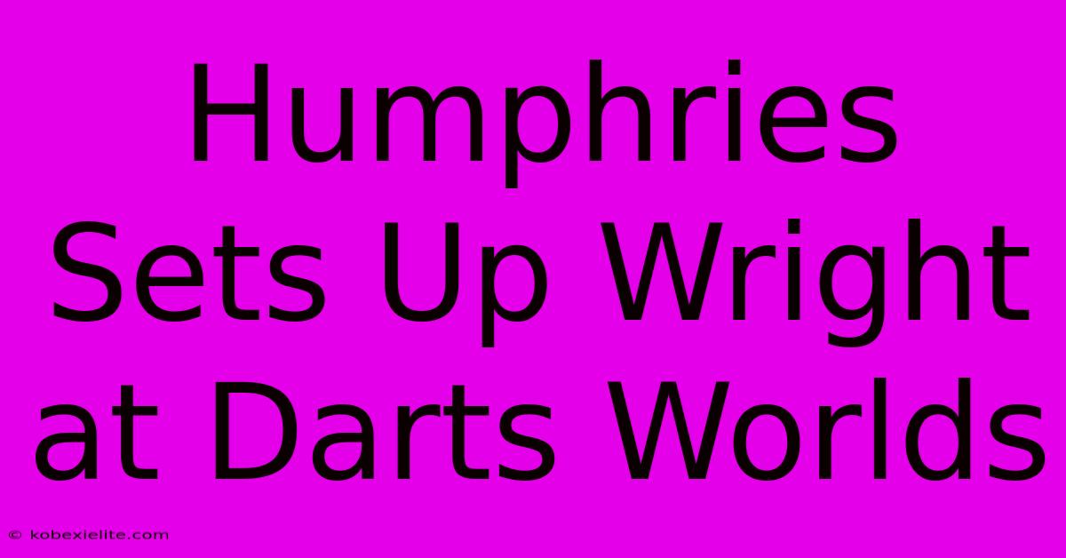 Humphries Sets Up Wright At Darts Worlds