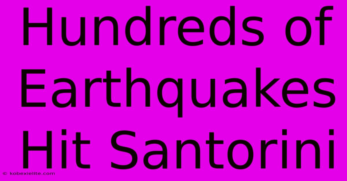 Hundreds Of Earthquakes Hit Santorini