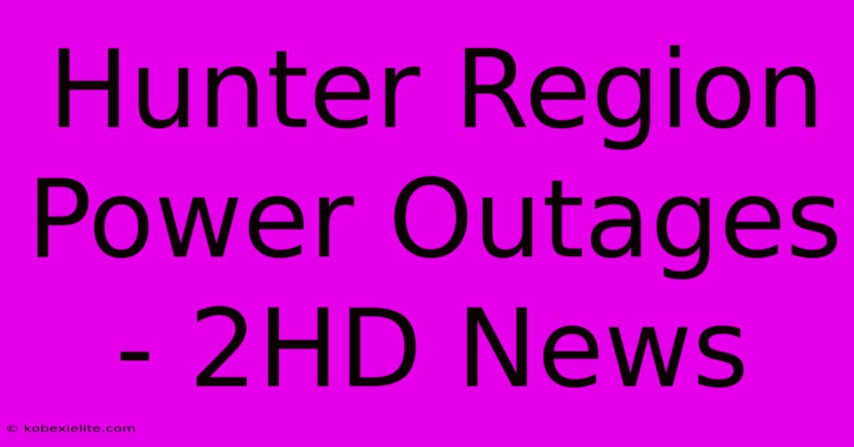 Hunter Region Power Outages - 2HD News