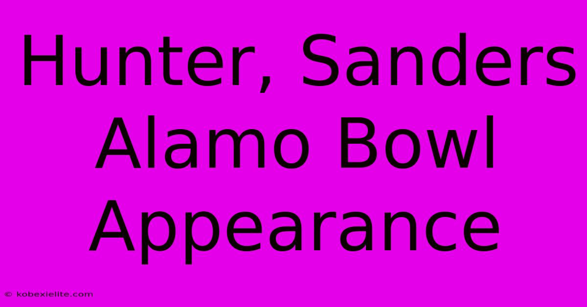 Hunter, Sanders Alamo Bowl Appearance