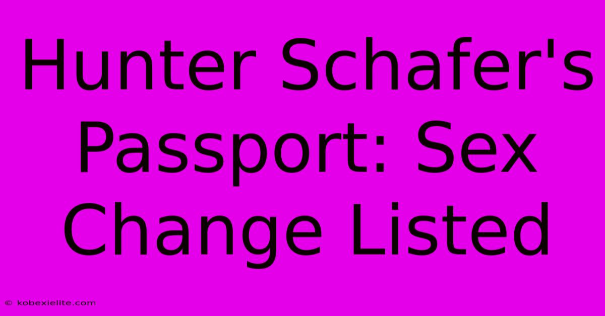 Hunter Schafer's Passport: Sex Change Listed