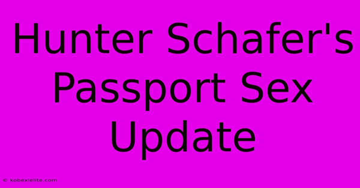 Hunter Schafer's Passport Sex Update