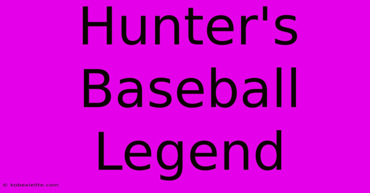 Hunter's Baseball Legend