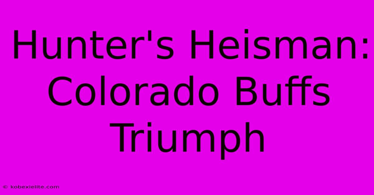 Hunter's Heisman: Colorado Buffs Triumph Hunter's Heisman: Colorado Buffs Triumph