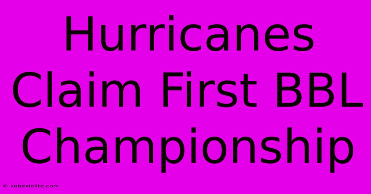 Hurricanes Claim First BBL Championship