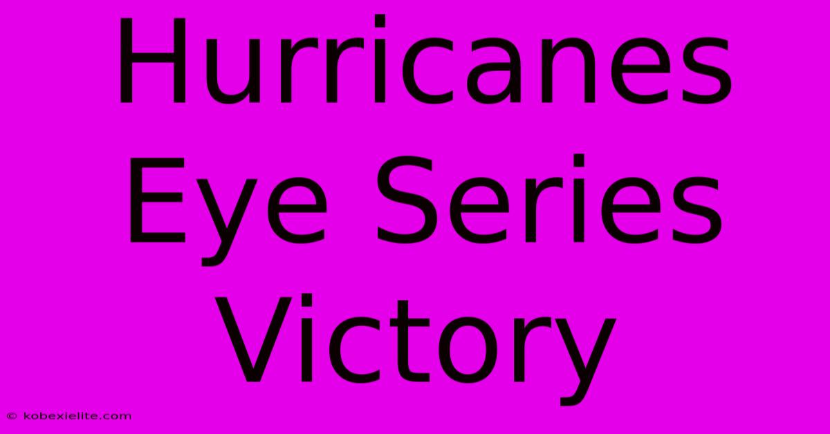 Hurricanes Eye Series Victory