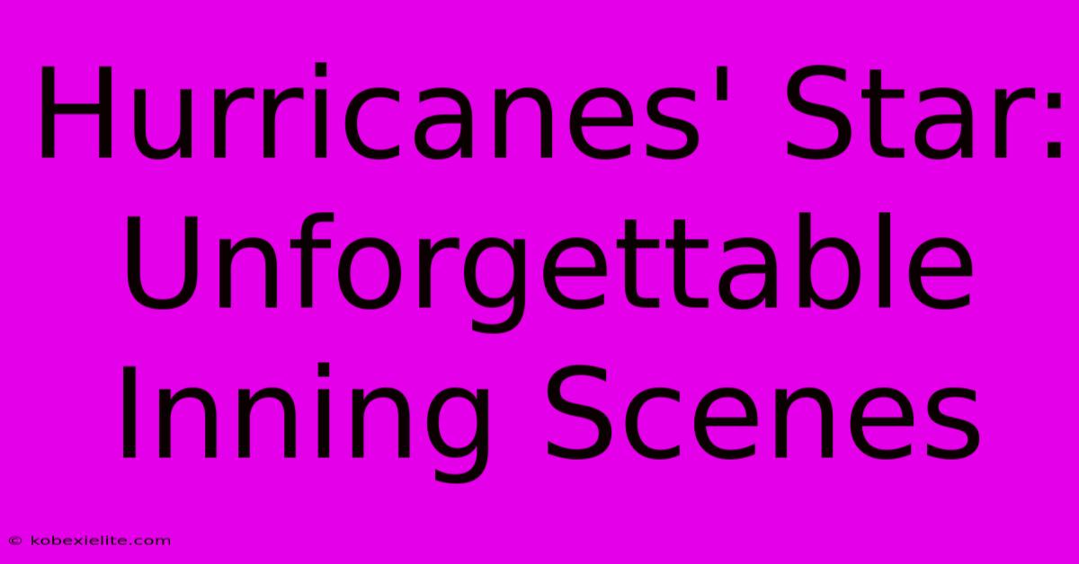 Hurricanes' Star: Unforgettable Inning Scenes