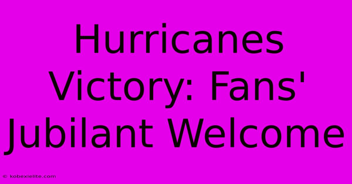 Hurricanes Victory: Fans' Jubilant Welcome